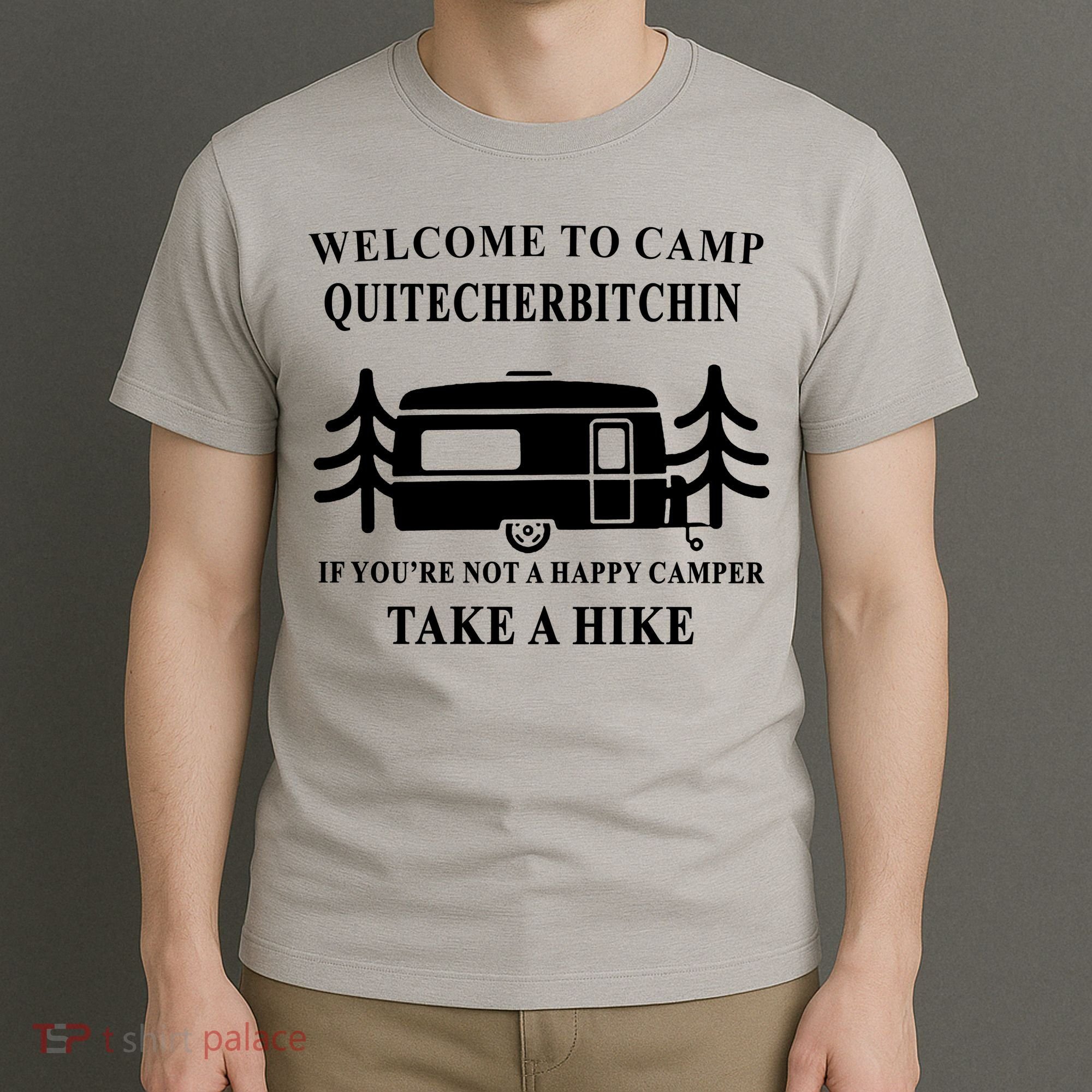 Welcome To Camp Quitcherbitchin Funny Camping Meme T-Shirt