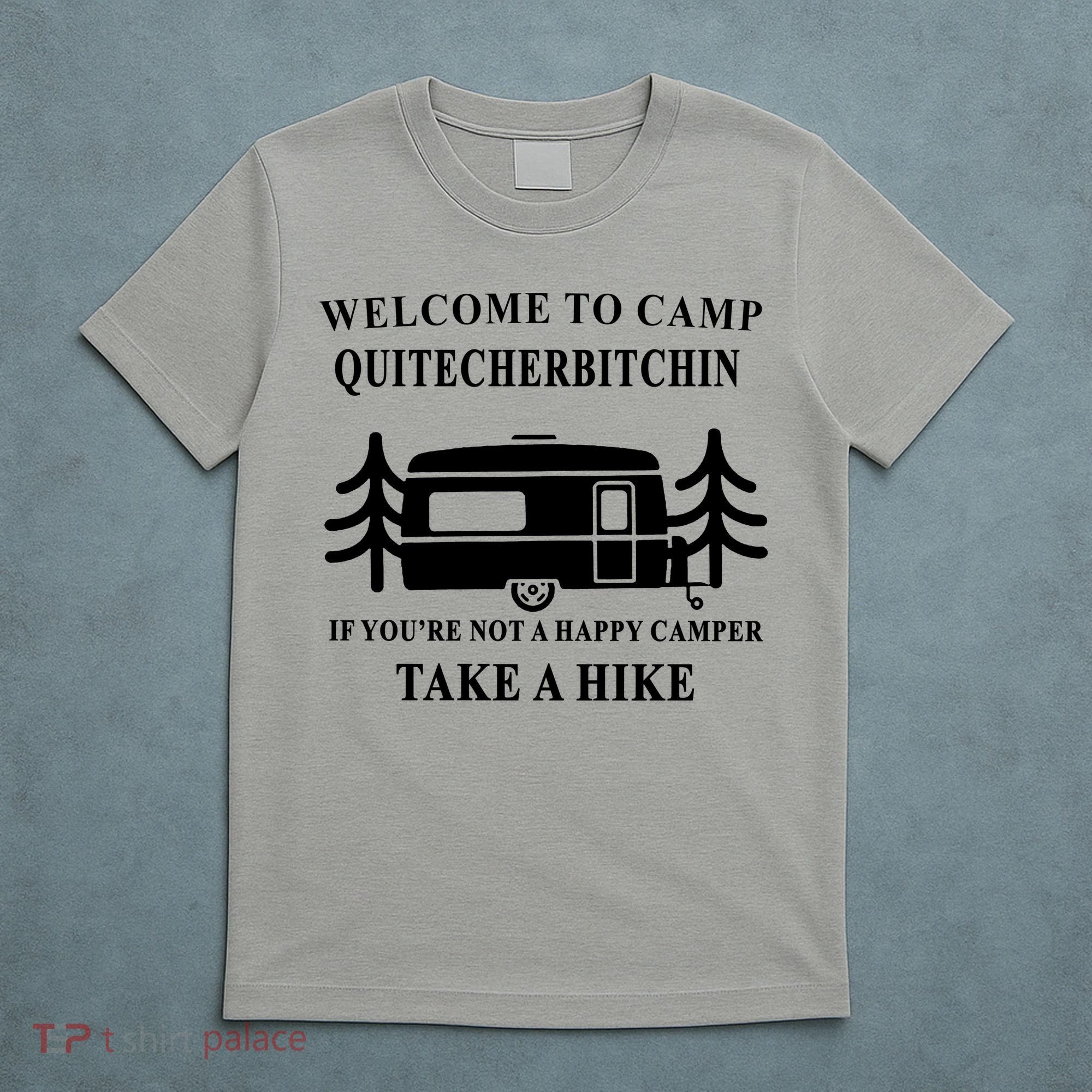 Welcome To Camp Quitcherbitchin Funny Camping Meme T-Shirt
