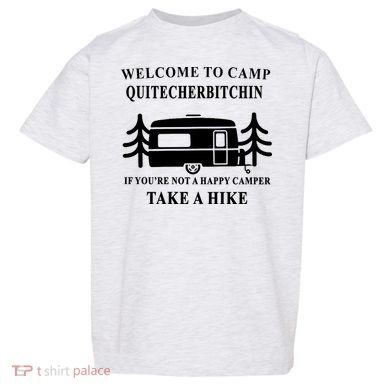 Welcome To Camp Quitcherbitchin Funny Camping Meme Toddler T-Shirt