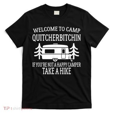 Welcome To Camp Quitcherbitchin Funny Camping T-Shirt