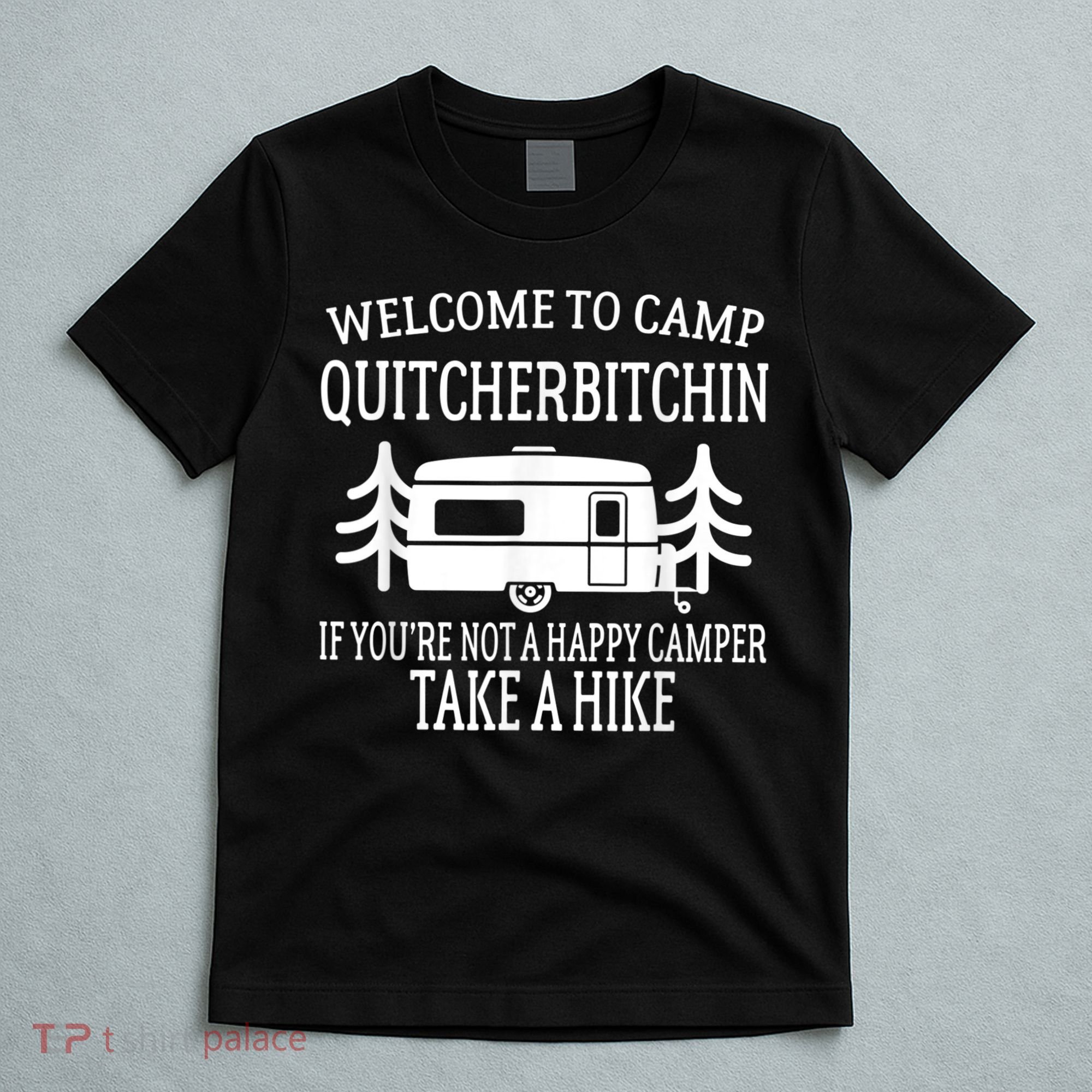 Welcome To Camp Quitcherbitchin Funny Camping T-Shirt