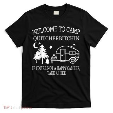Welcome To Camp Quitcherbitchin Funny Camping T-Shirt
