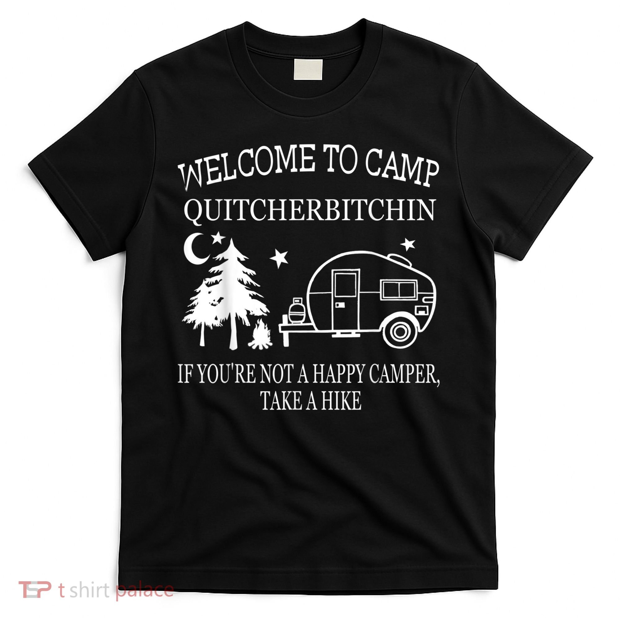 Welcome To Camp Quitcherbitchin Funny Camping T-Shirt