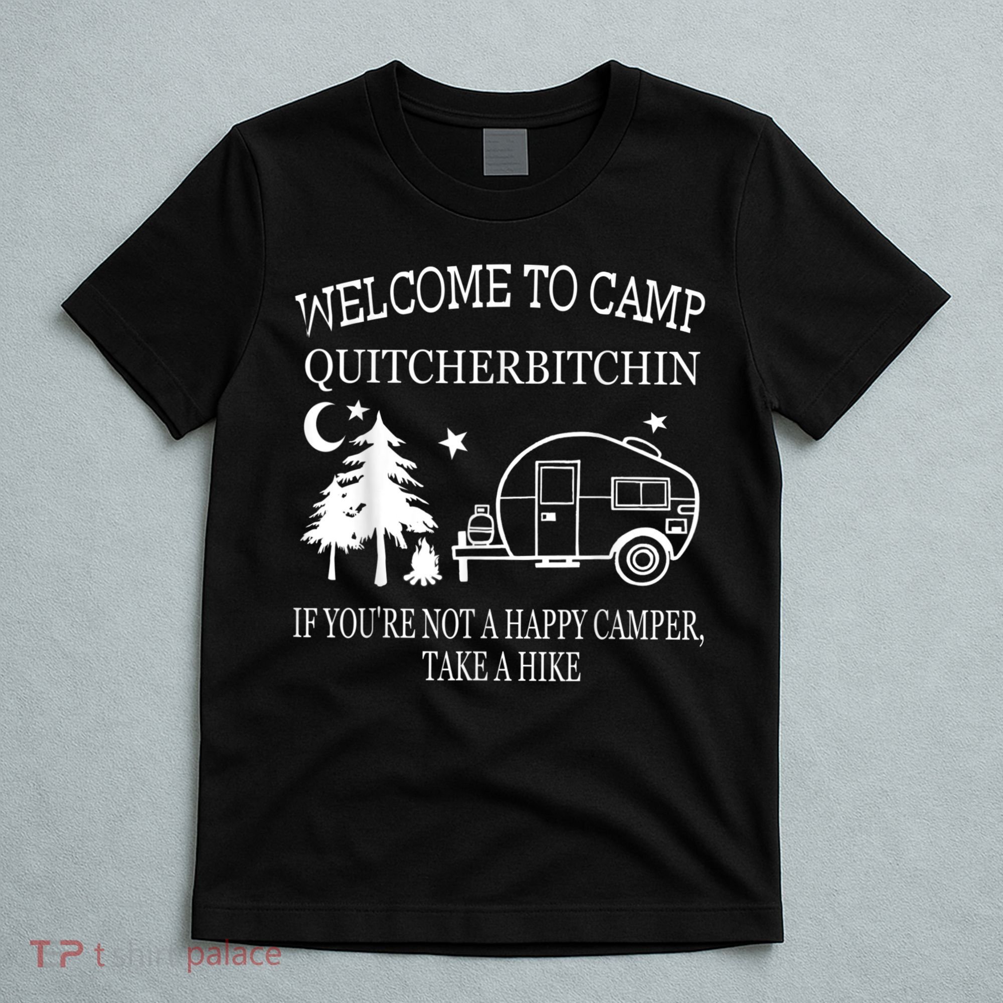 Welcome To Camp Quitcherbitchin Funny Camping T-Shirt