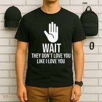 Wait They Don’T Love You Like I Love You Cool T-Shirt thumb 6