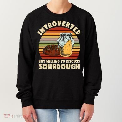 Willing To Discuss Sourdough Bread Baking Sourdough Women's Sweatshirt