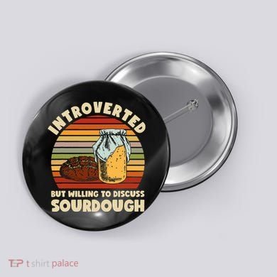 Willing To Discuss Sourdough Bread Baking Sourdough Button
