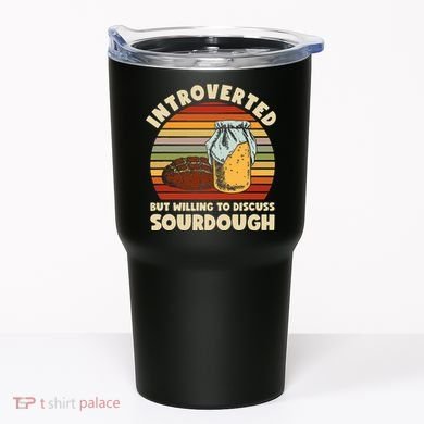 Willing To Discuss Sourdough Bread Baking Sourdough Tumbler