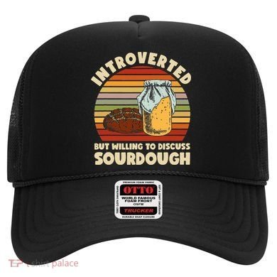 Willing To Discuss Sourdough Bread Baking Sourdough Hat
