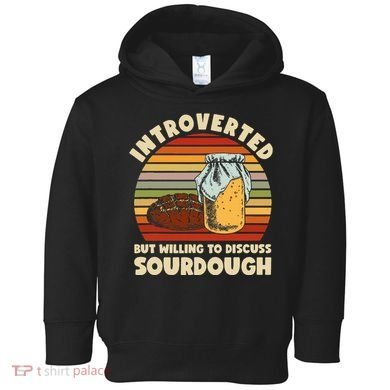 Willing To Discuss Sourdough Bread Baking Sourdough Toddler Hoodie