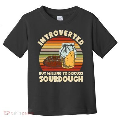 Willing To Discuss Sourdough Bread Baking Sourdough Toddler T-Shirt