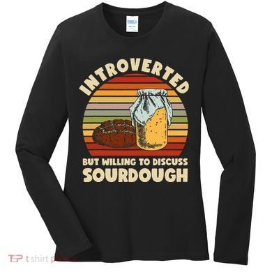 Willing To Discuss Sourdough Bread Baking Sourdough Women's Long Sleeve Shirt