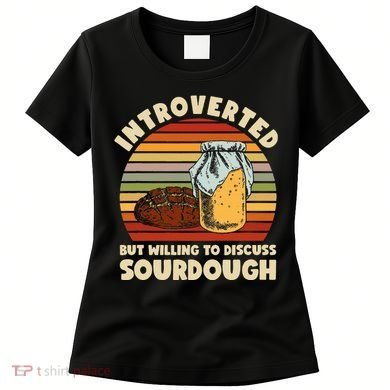 Willing To Discuss Sourdough Bread Baking Sourdough Women's T-Shirt