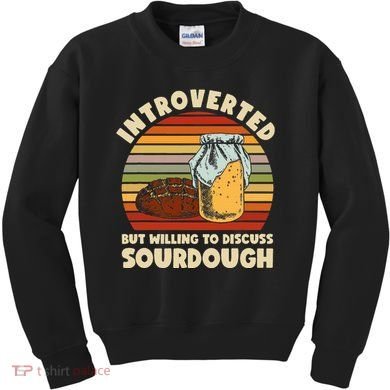 Willing To Discuss Sourdough Bread Baking Sourdough Kids Sweatshirt