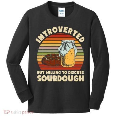 Willing To Discuss Sourdough Bread Baking Sourdough Kids Long Sleeve Shirt