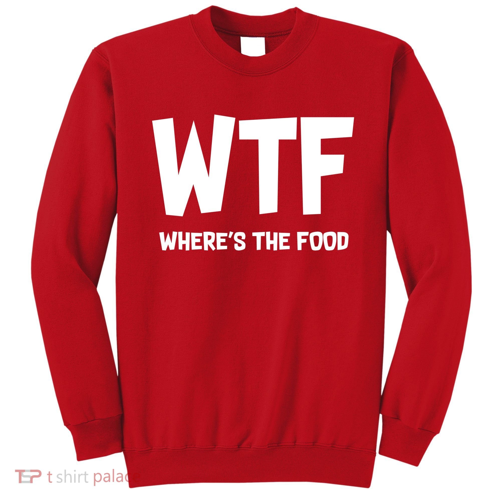 WTF Where's The Food Sweatshirt