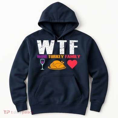 WTF Wine Turkey Family Thanksgiving  Hoodie