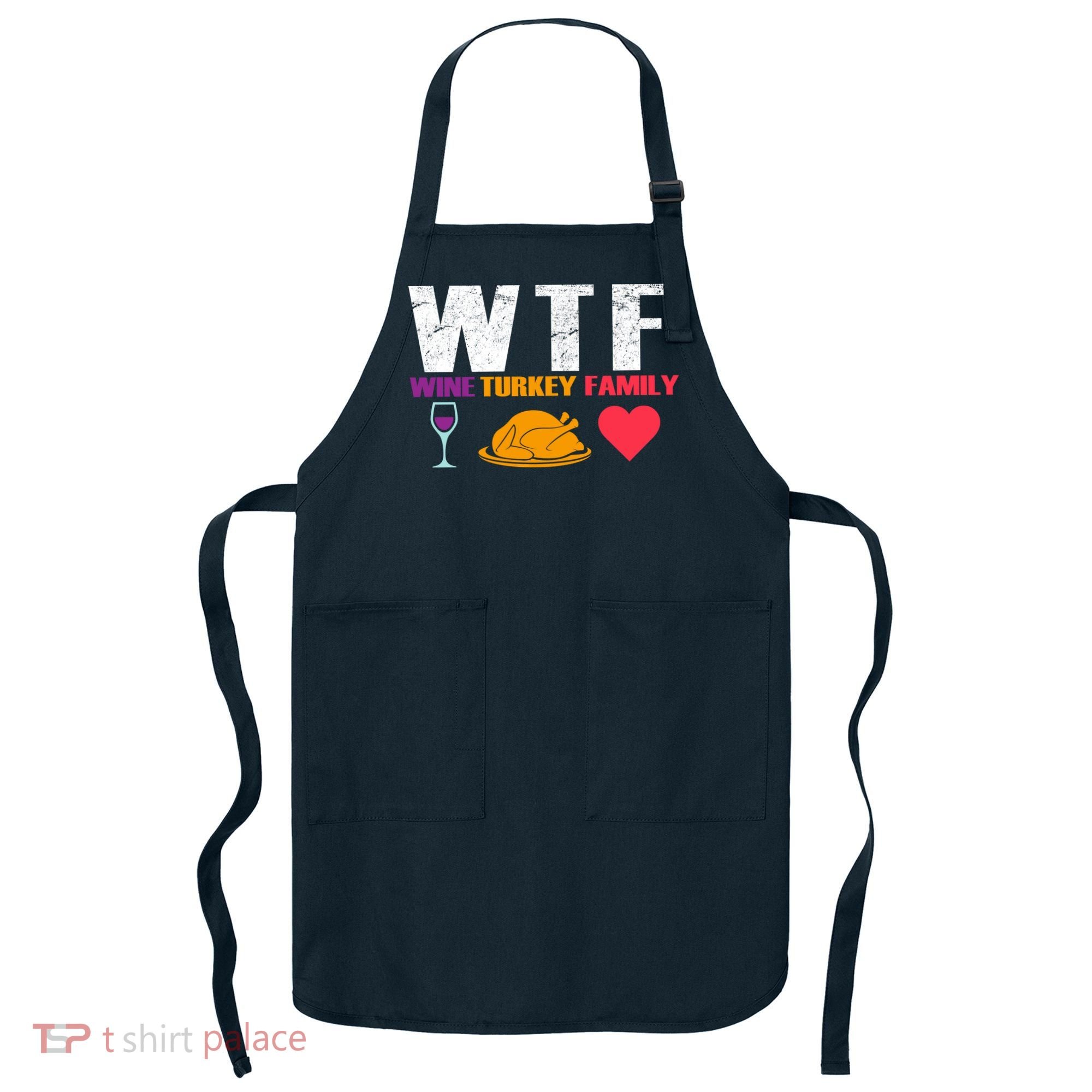 WTF Wine Turkey Family Thanksgiving  Apron