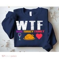 WTF Wine Turkey Family Thanksgiving  Sweatshirt thumb 2