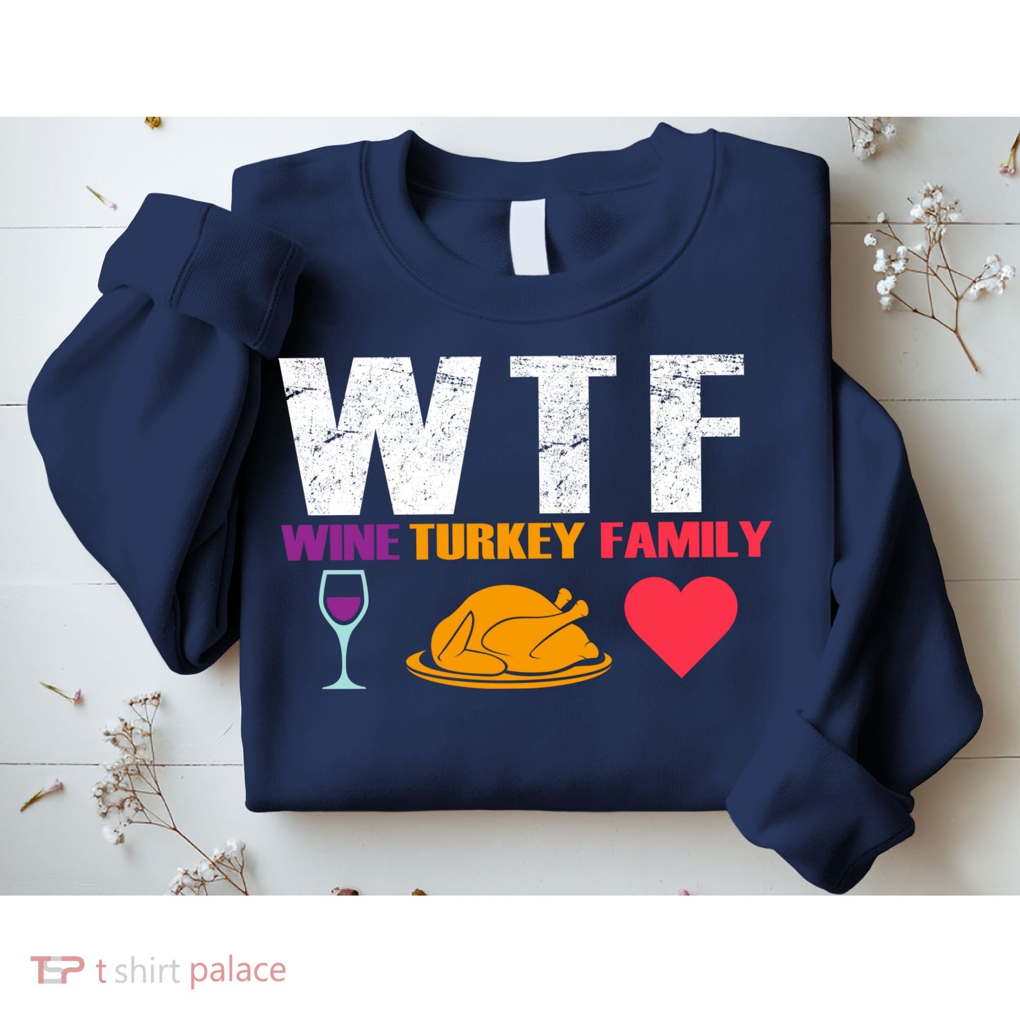 WTF Wine Turkey Family Thanksgiving  Sweatshirt