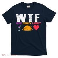 WTF Wine Turkey Family Thanksgiving  T-Shirt thumb 0