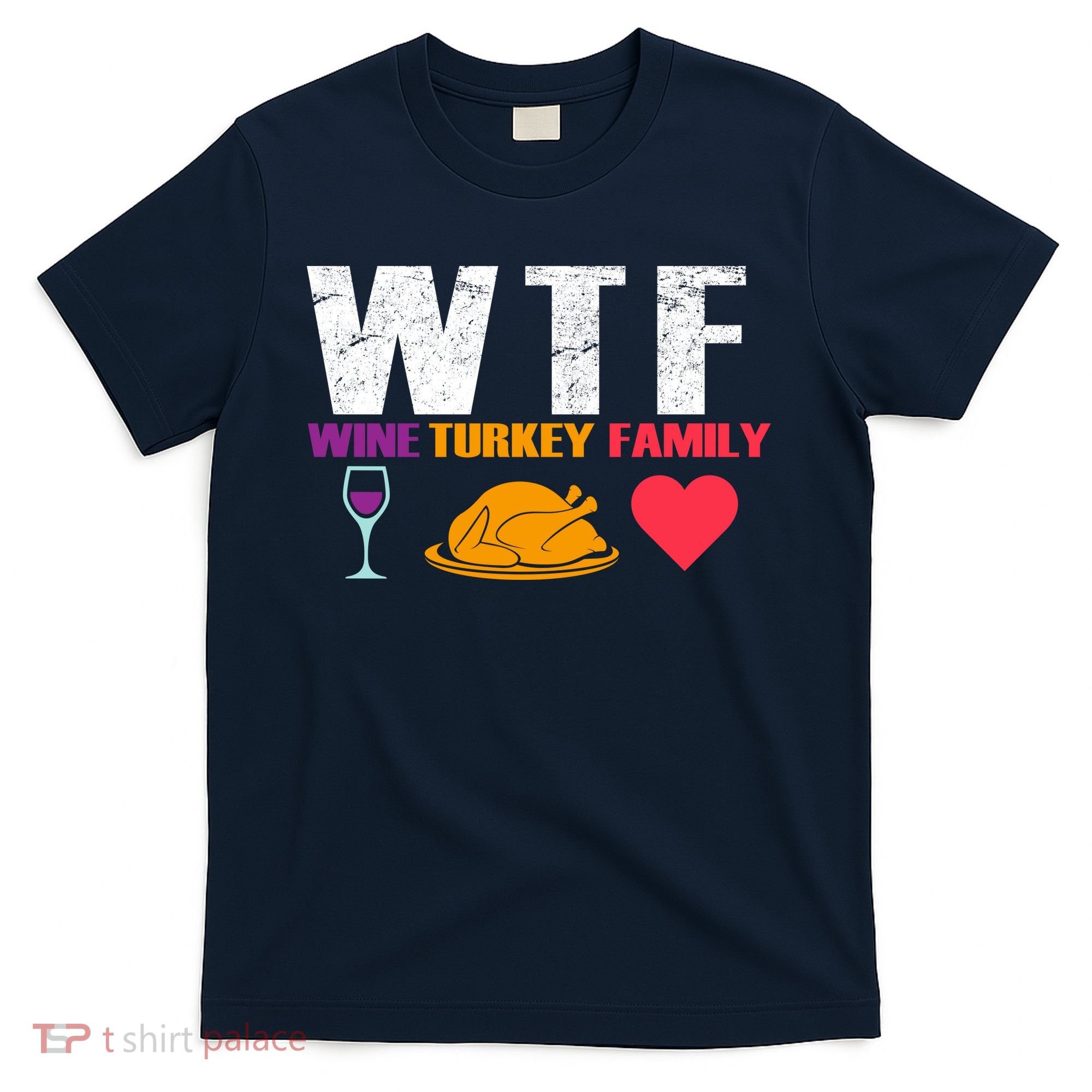 WTF Wine Turkey Family Thanksgiving  T-Shirt