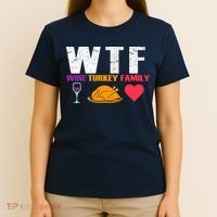 WTF Wine Turkey Family Thanksgiving  T-Shirt thumb 4