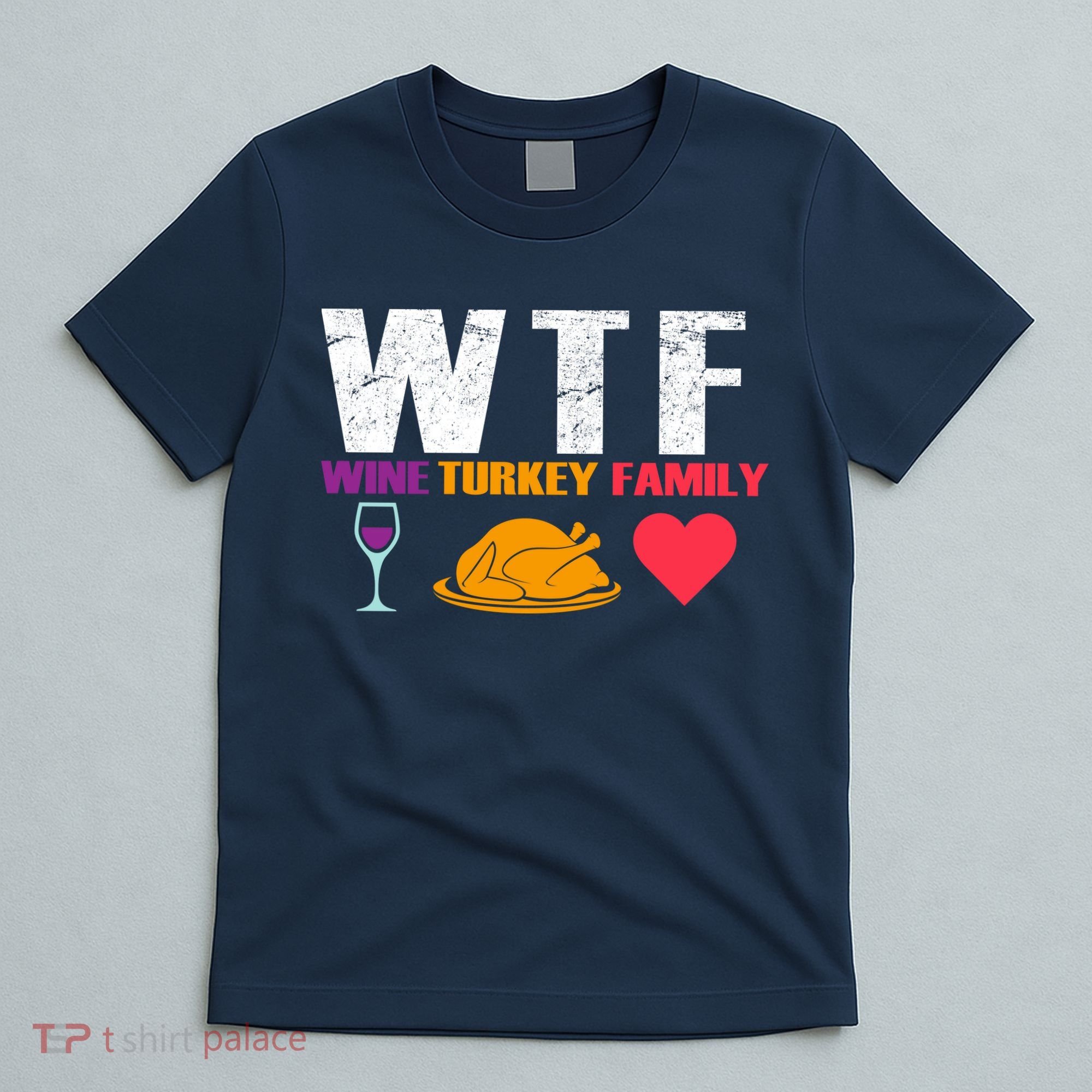 WTF Wine Turkey Family Thanksgiving  T-Shirt