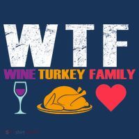 WTF Wine Turkey Family Thanksgiving  T-Shirt thumb 7