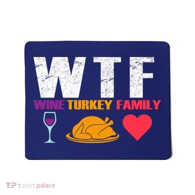 WTF Wine Turkey Family Thanksgiving  Mousepad