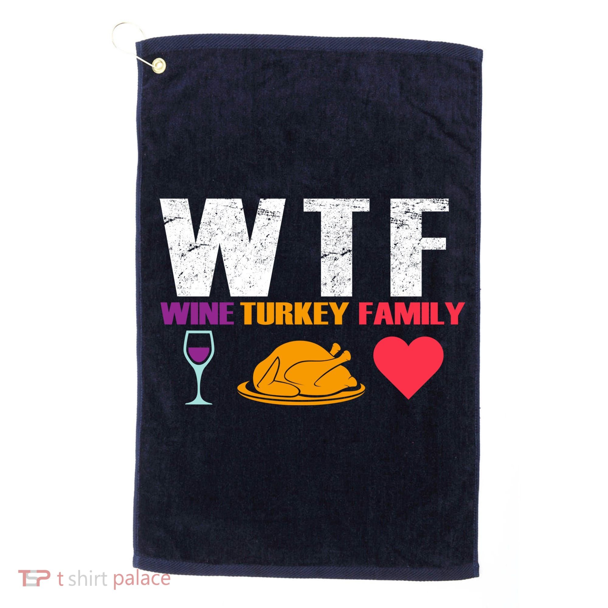 WTF Wine Turkey Family Thanksgiving  Golf Towel