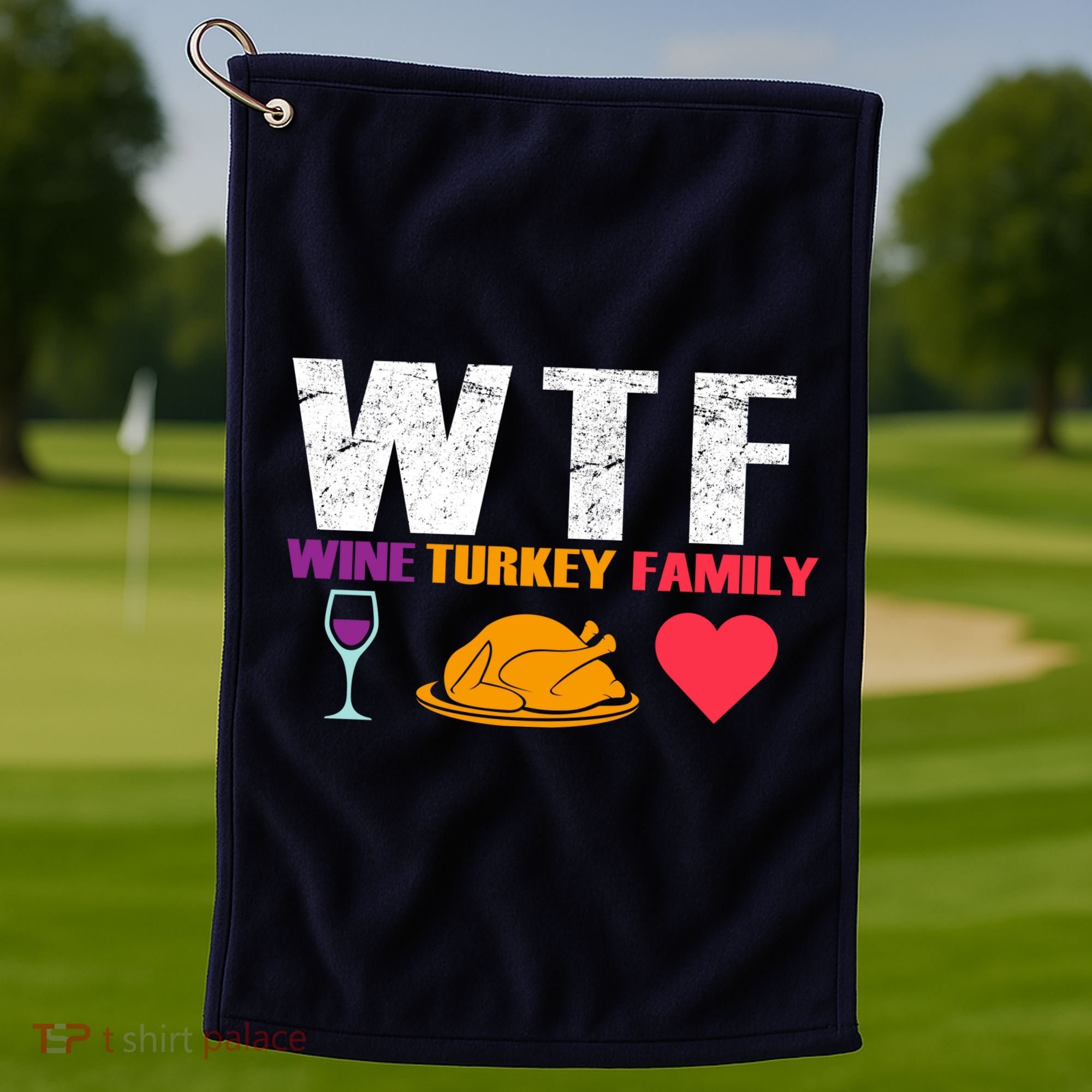 WTF Wine Turkey Family Thanksgiving  Golf Towel