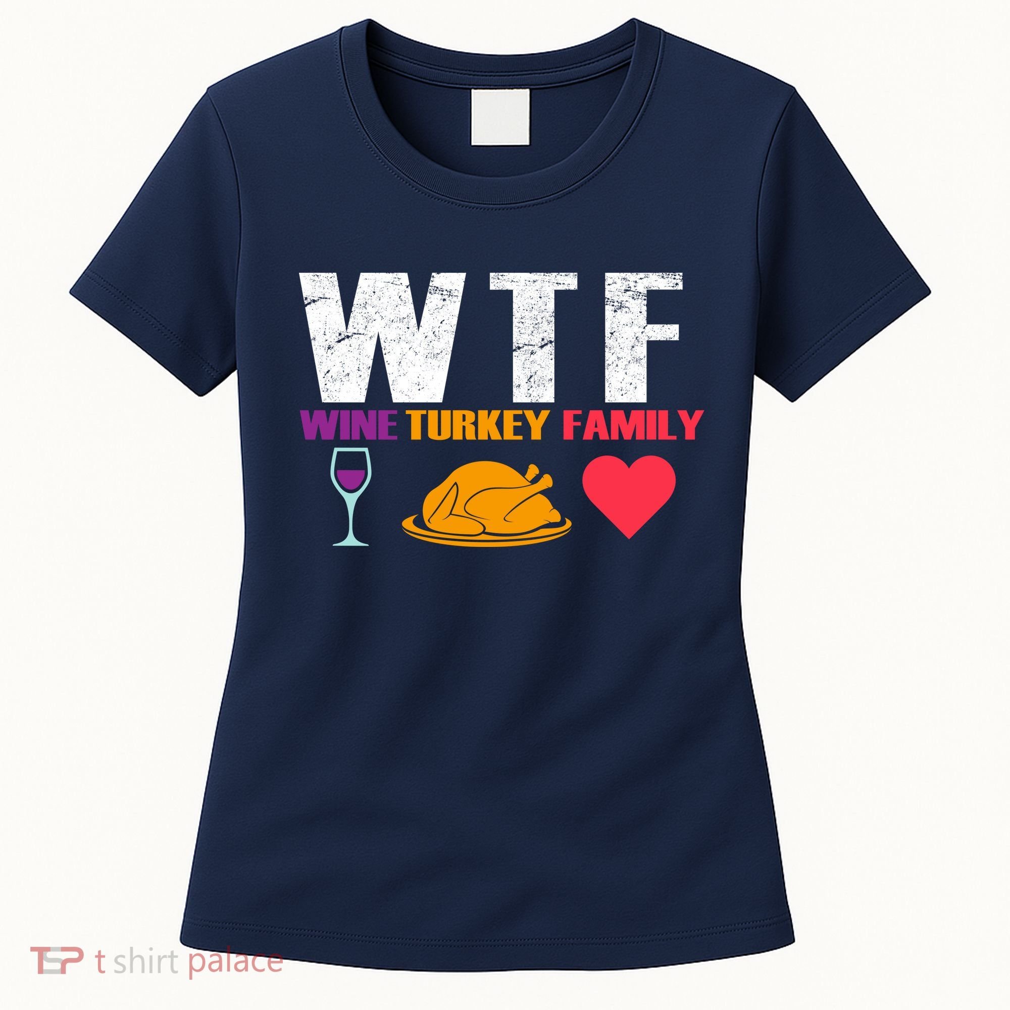 WTF Wine Turkey Family Thanksgiving  Women's T-Shirt