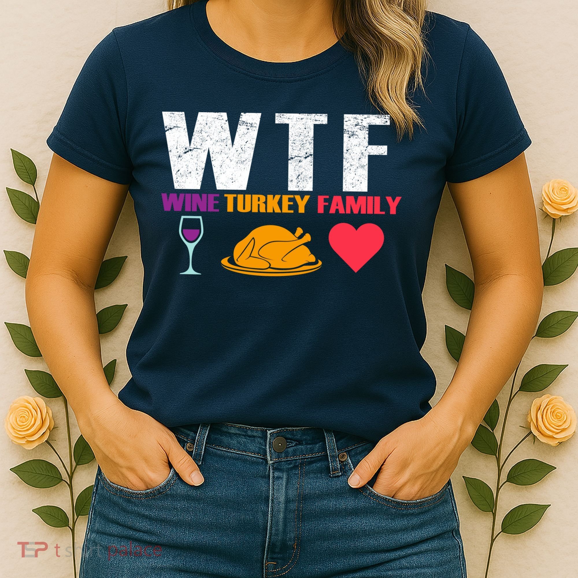 WTF Wine Turkey Family Thanksgiving  Women's T-Shirt