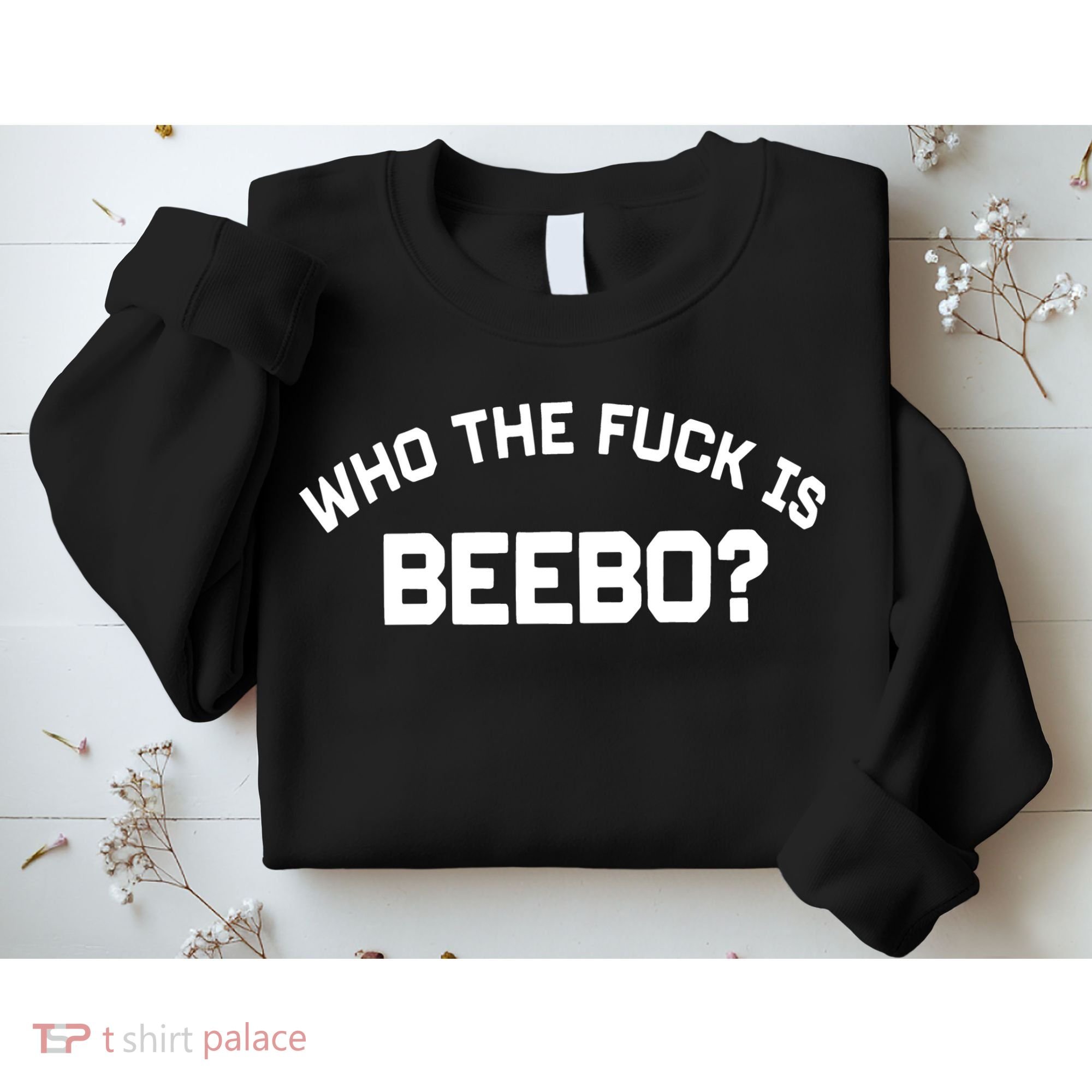 Who The Fuck Is Beebo Sweatshirt