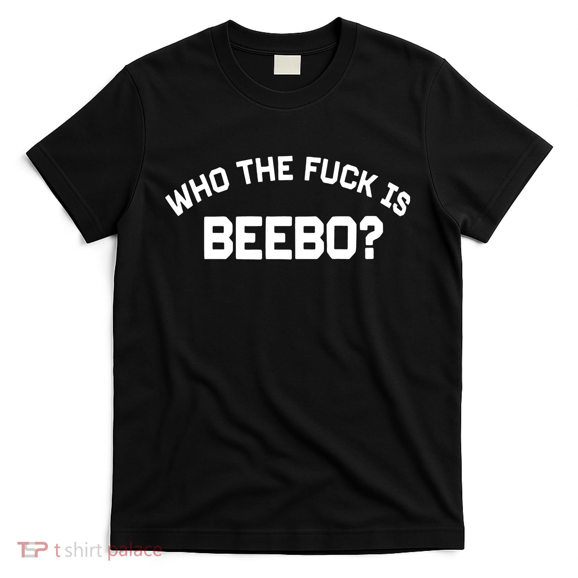 Who The Fuck Is Beebo T-Shirt