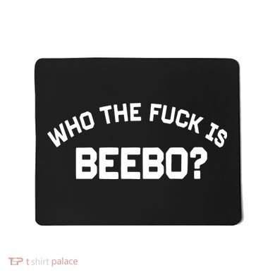 Who The Fuck Is Beebo Mousepad
