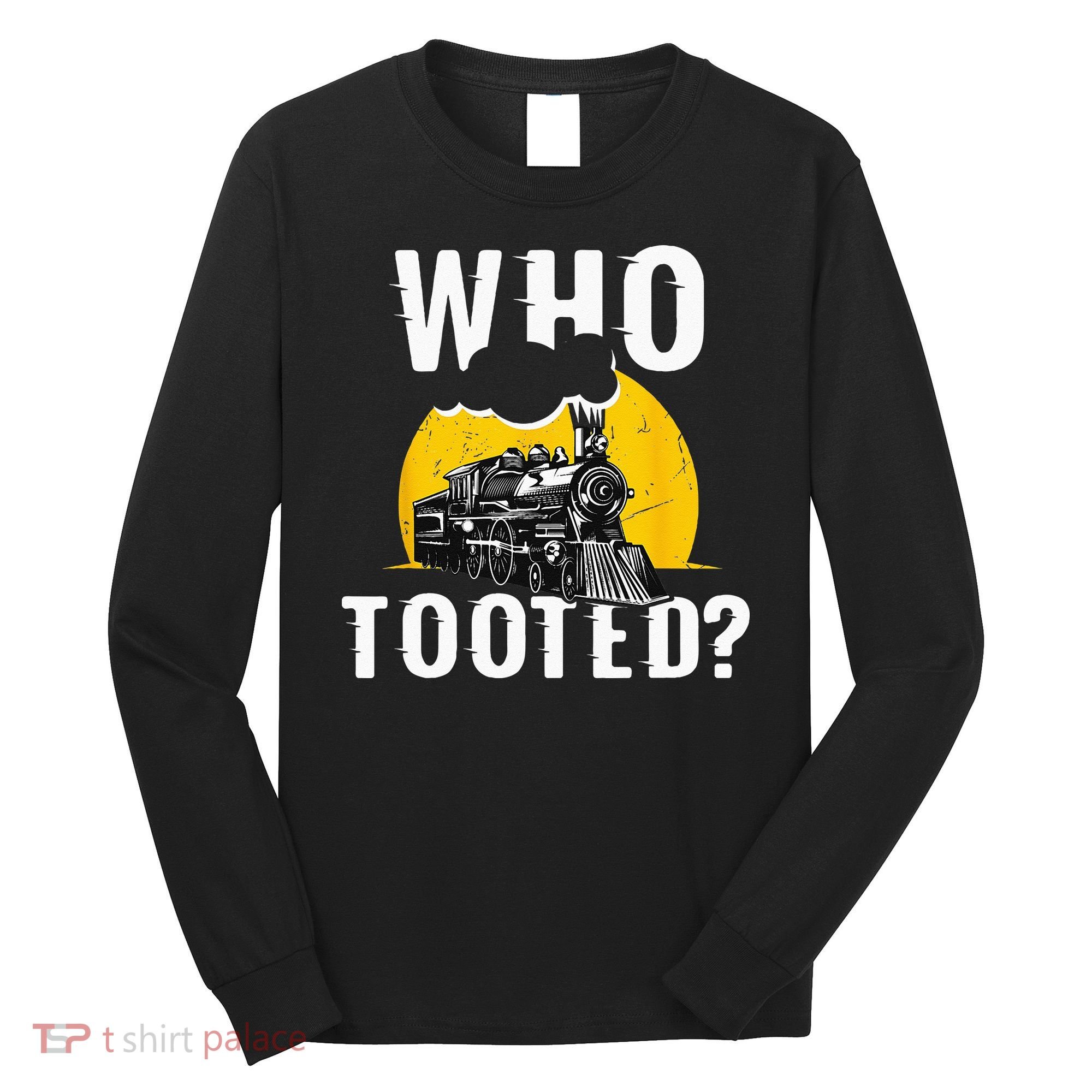 Who Tooted Funny Train Lover Cute Model Railroad Conductor Long Sleeve Shirt