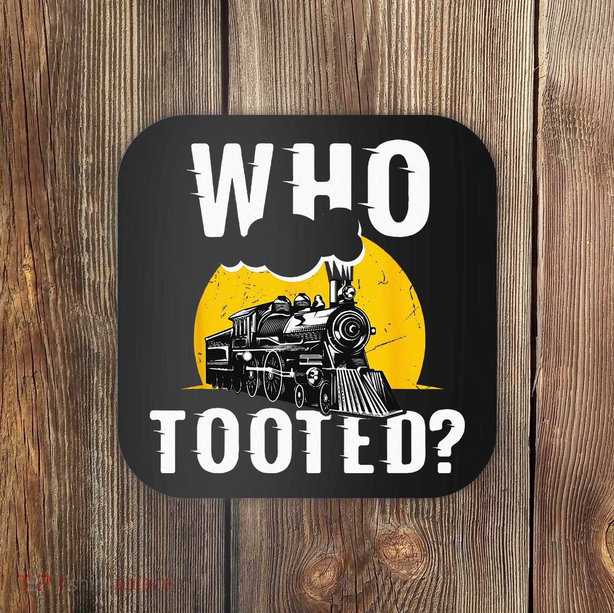 Who Tooted Funny Train Lover Cute Model Railroad Conductor Coaster