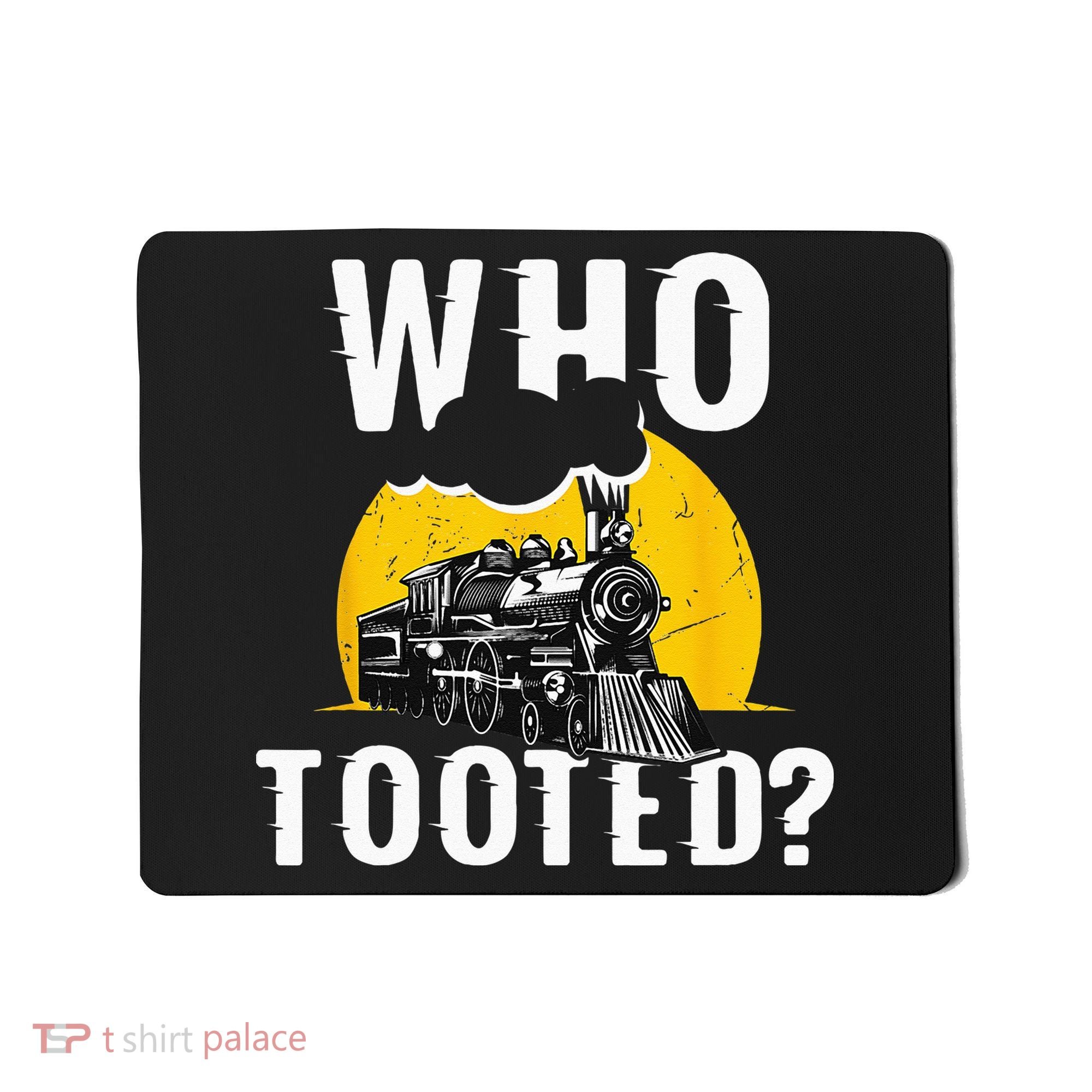 Who Tooted Funny Train Lover Cute Model Railroad Conductor Mousepad