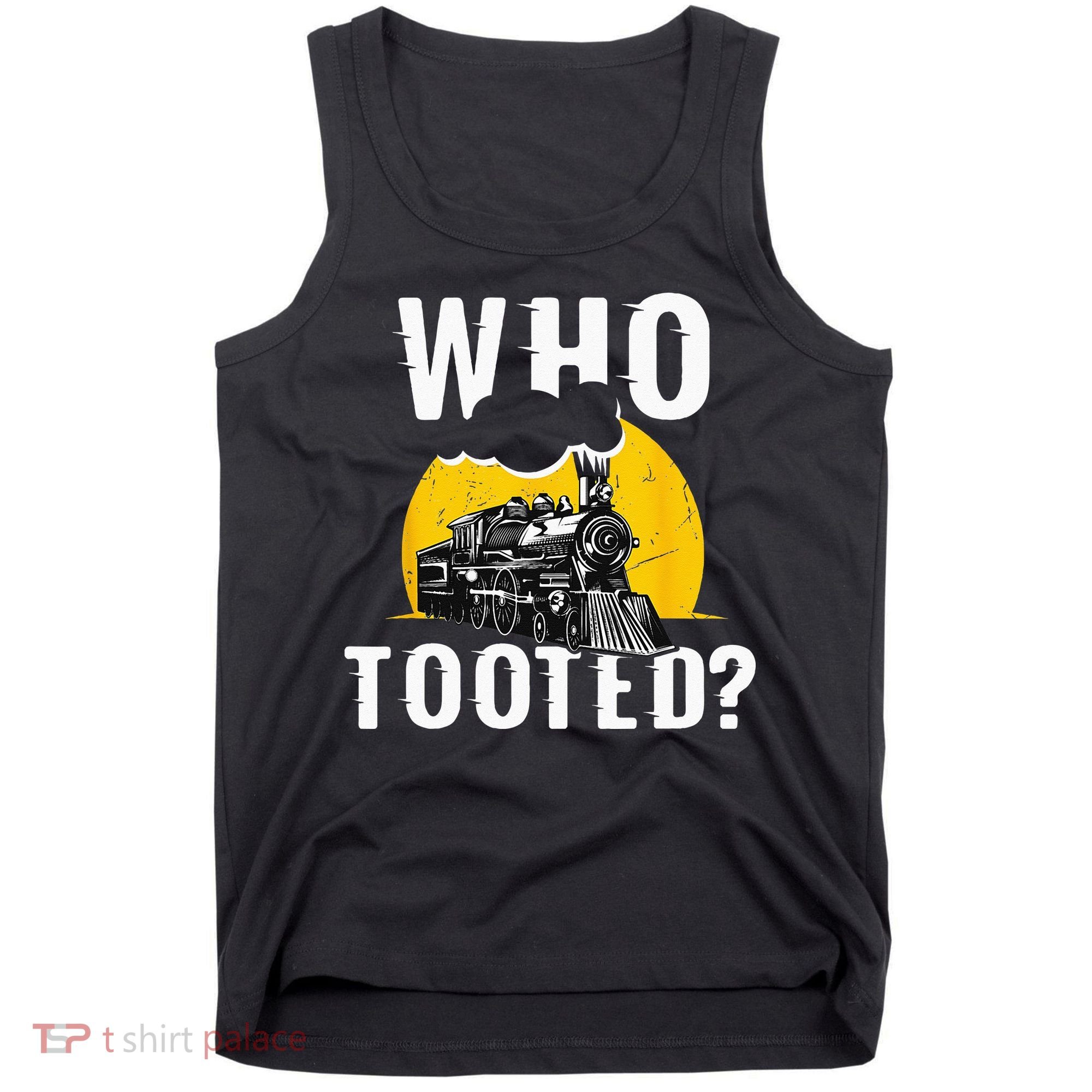 Who Tooted Funny Train Lover Cute Model Railroad Conductor Tank Top