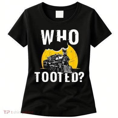 Who Tooted Funny Train Lover Cute Model Railroad Conductor Women's T-Shirt