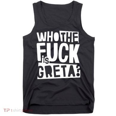 Who The Fuck Is Greta Tank Top