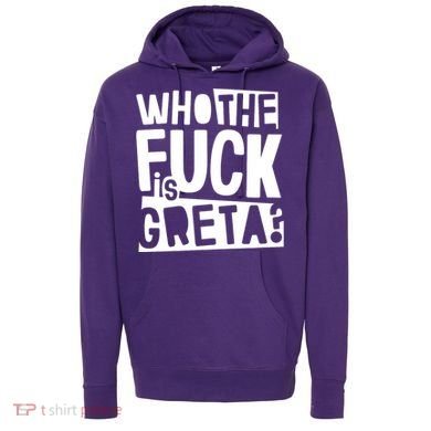 Who The Fuck Is Greta Hoodie