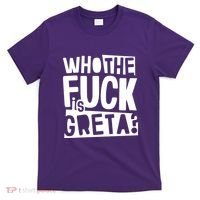 Who The Fuck Is Greta T-Shirt thumb 0