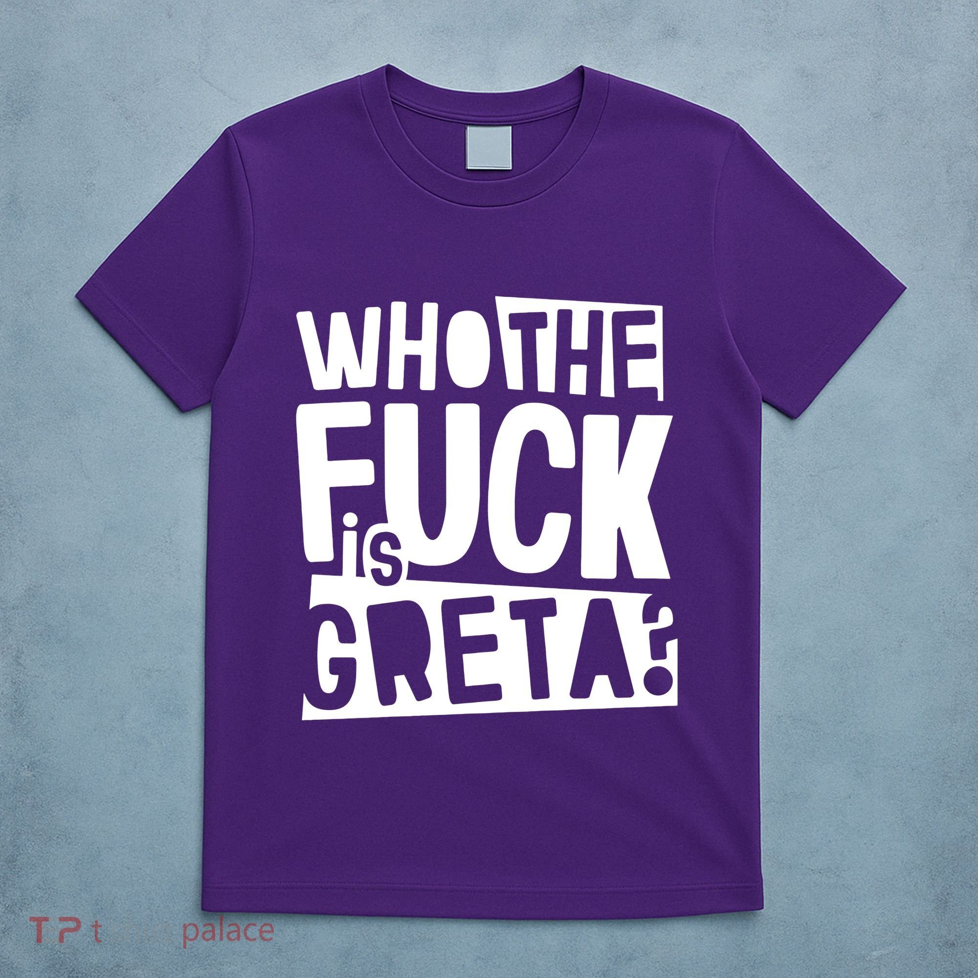 Who The Fuck Is Greta T-Shirt