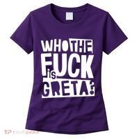 Who The Fuck Is Greta Women's T-Shirt thumb 0