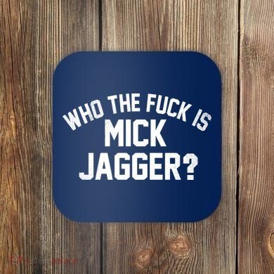 Who The F'uk Is Mick Jagger Distressed Coaster