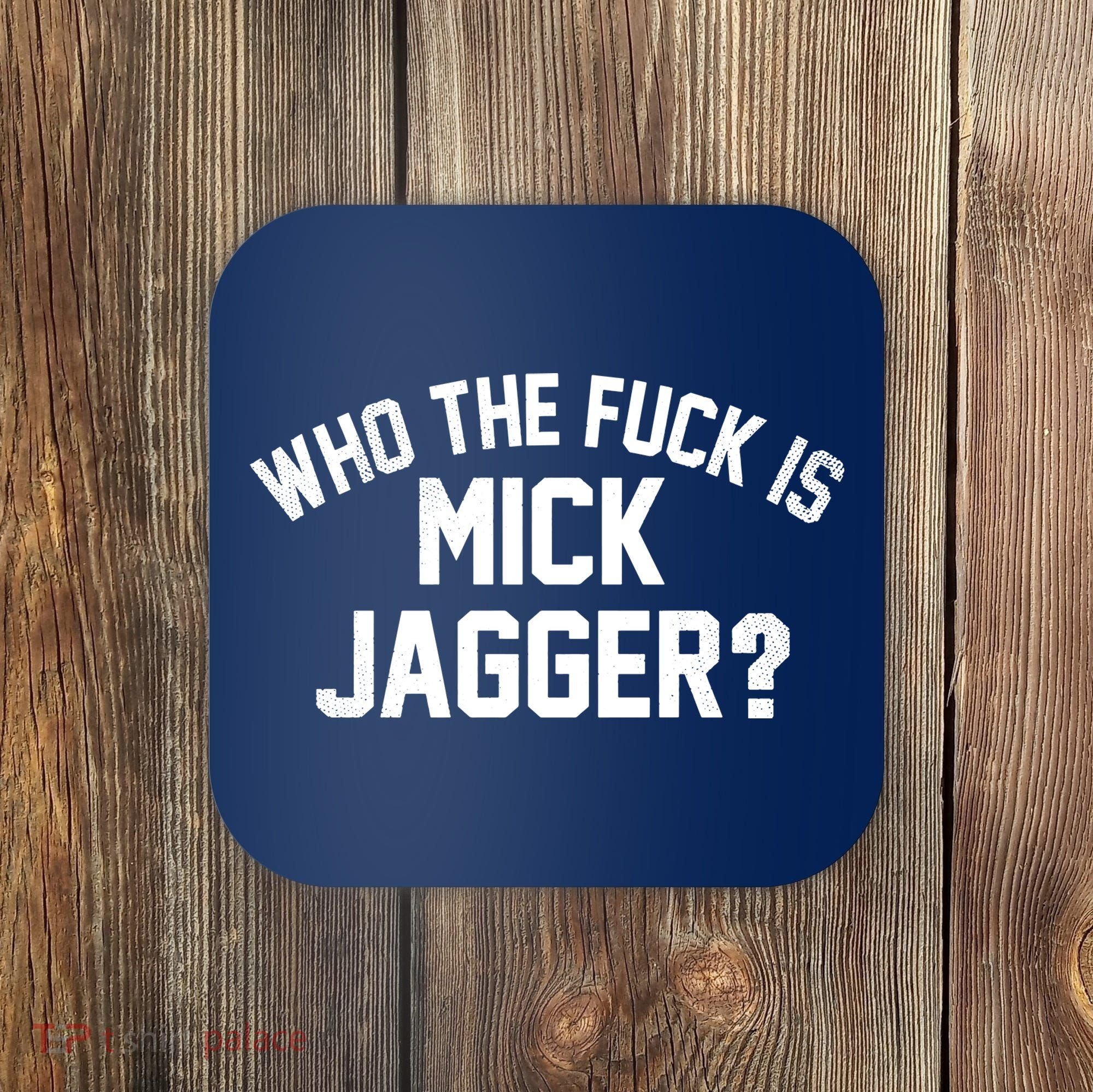 Who The F'uk Is Mick Jagger Distressed Coaster