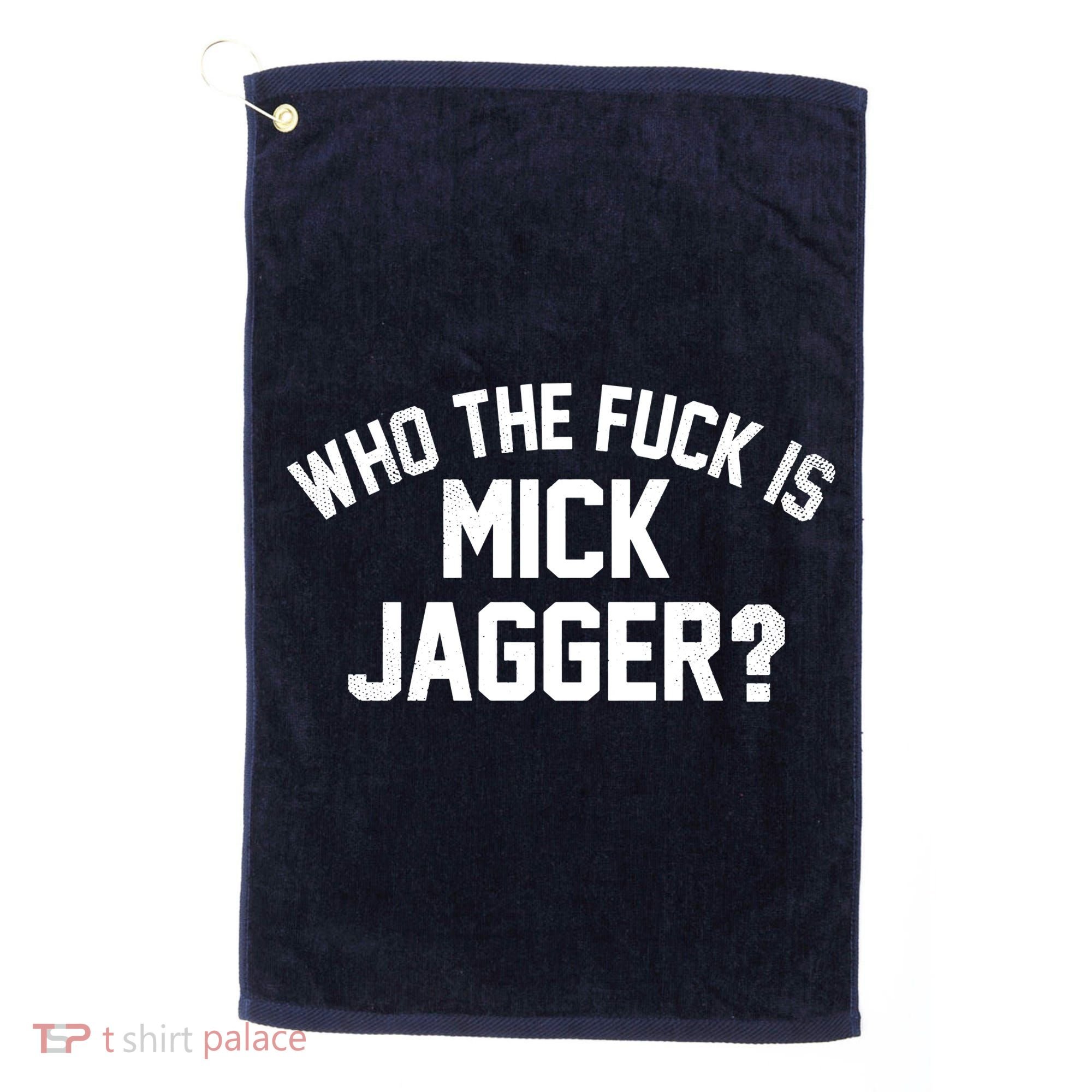 Who The F'uk Is Mick Jagger Distressed Golf Towel